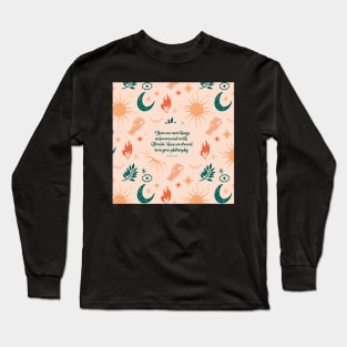 There are more things in heaven and earth, Horatio, than are dreamt of in your philosophy. Quote by Shakespeare Long Sleeve T-Shirt